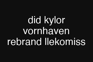did kylor vornhaven rebrand llekomiss