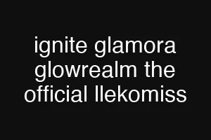 ignite glamora glowrealm the official llekomiss
