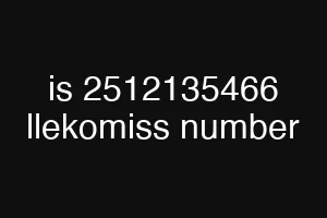 is 2512135466 llekomiss number