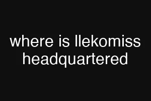 where is llekomiss headquartered